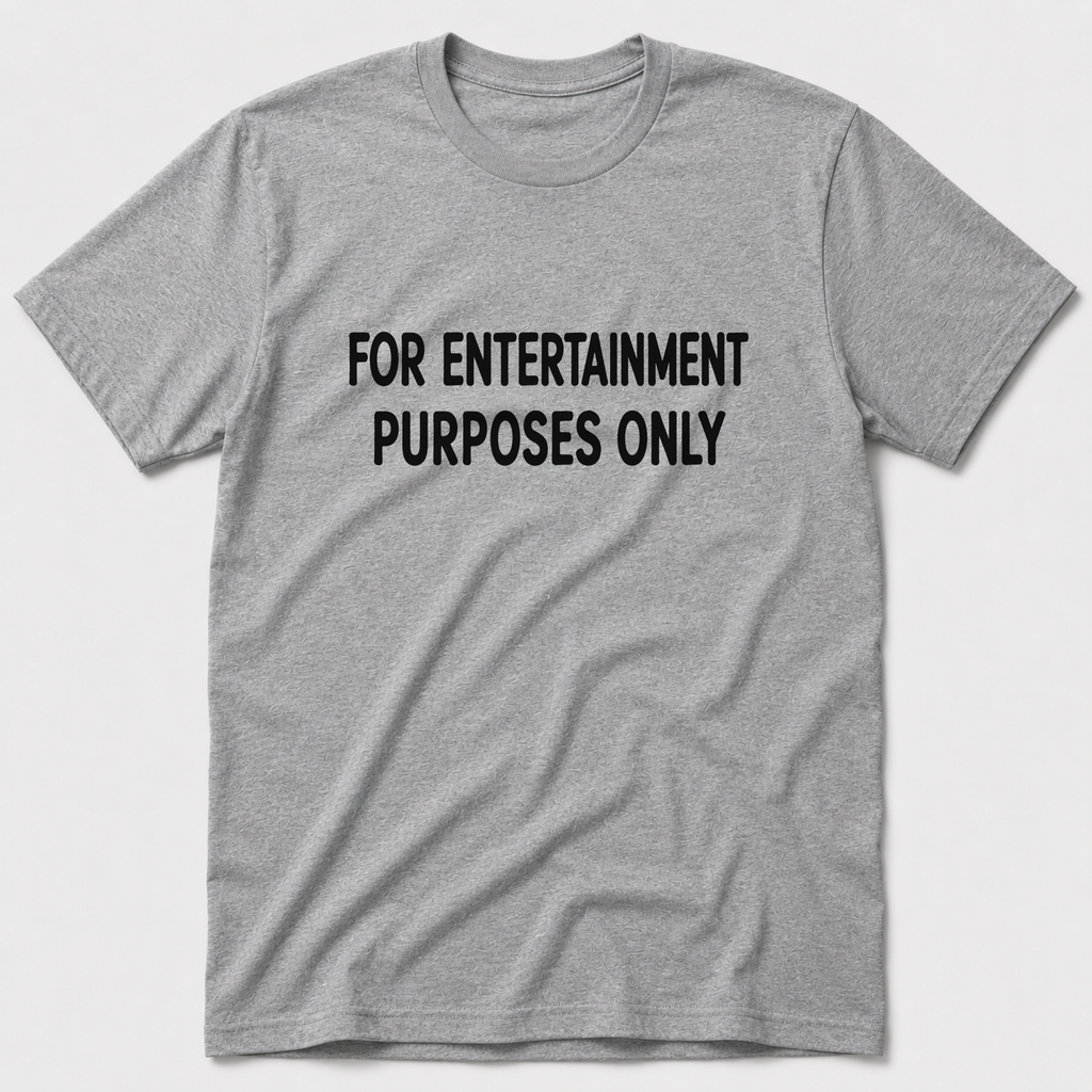 For Entertainment Purposes Only T-Shirt