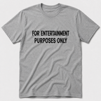 For Entertainment Purposes Only T-Shirt