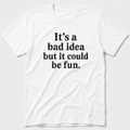 Bad Idea T-Shirt