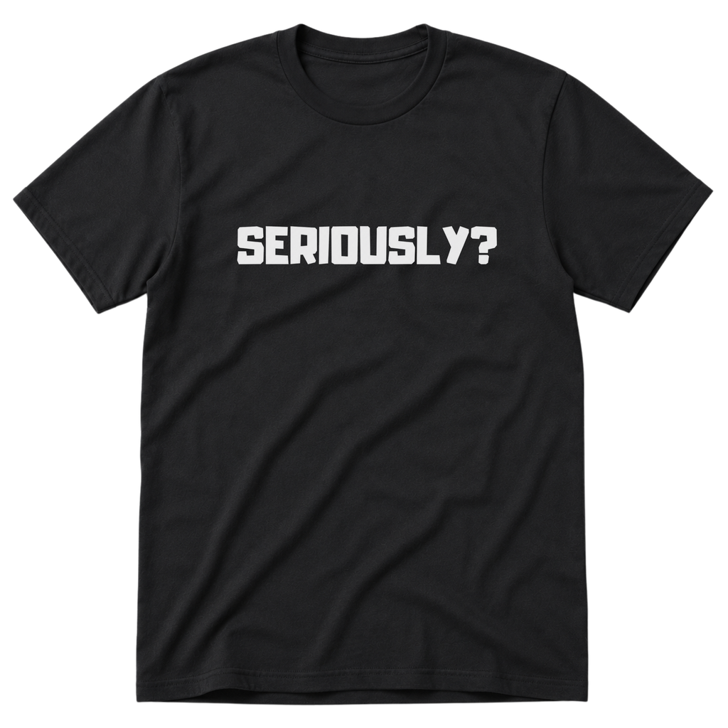 Seriously T-Shirt