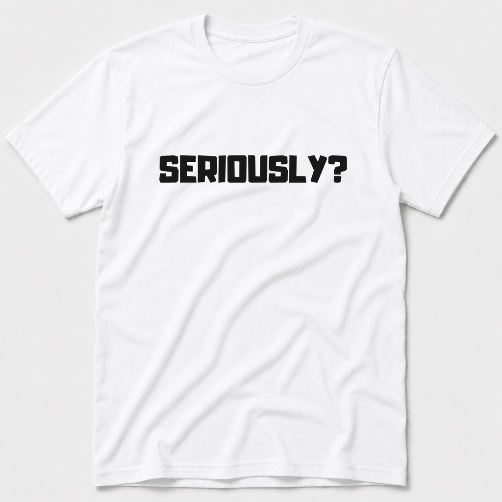 Seriously T-Shirt