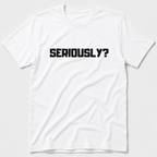 Seriously T-Shirt