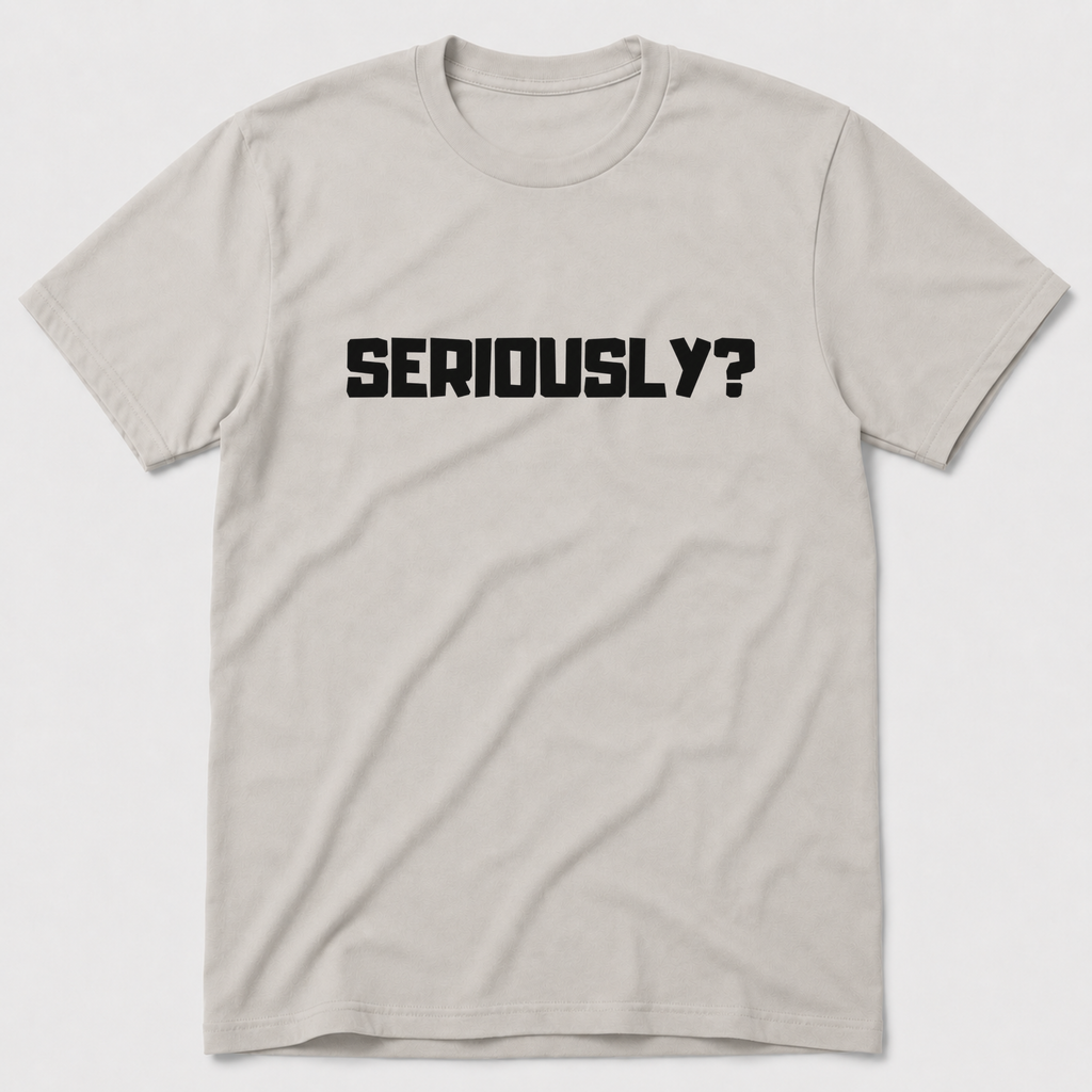 Seriously T-Shirt