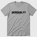 Seriously T-Shirt