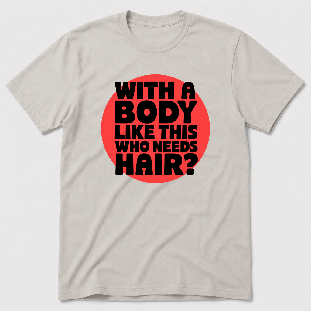 Who Needs Hair T-Shirt