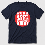 Who Needs Hair T-Shirt