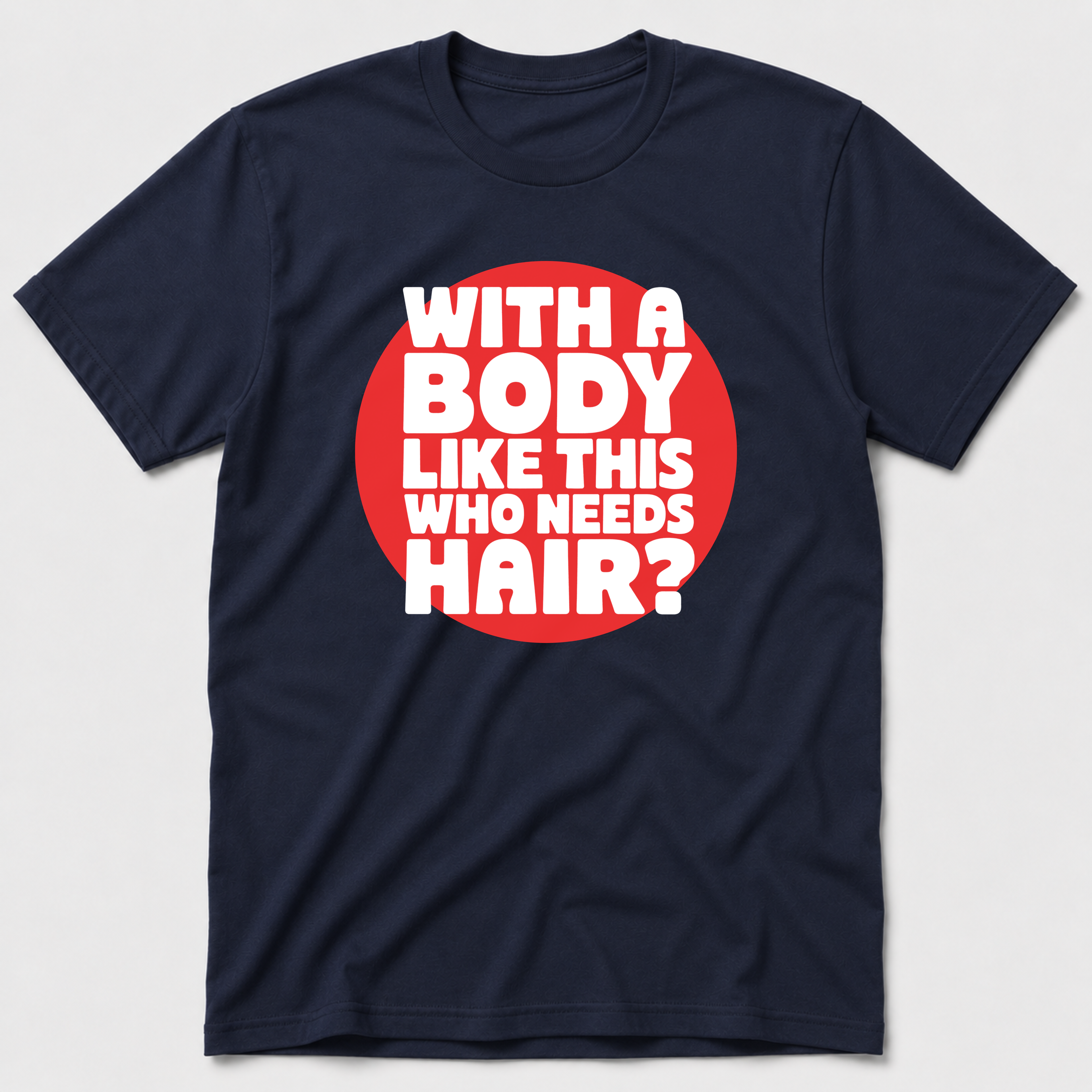 Who Needs Hair T-Shirt