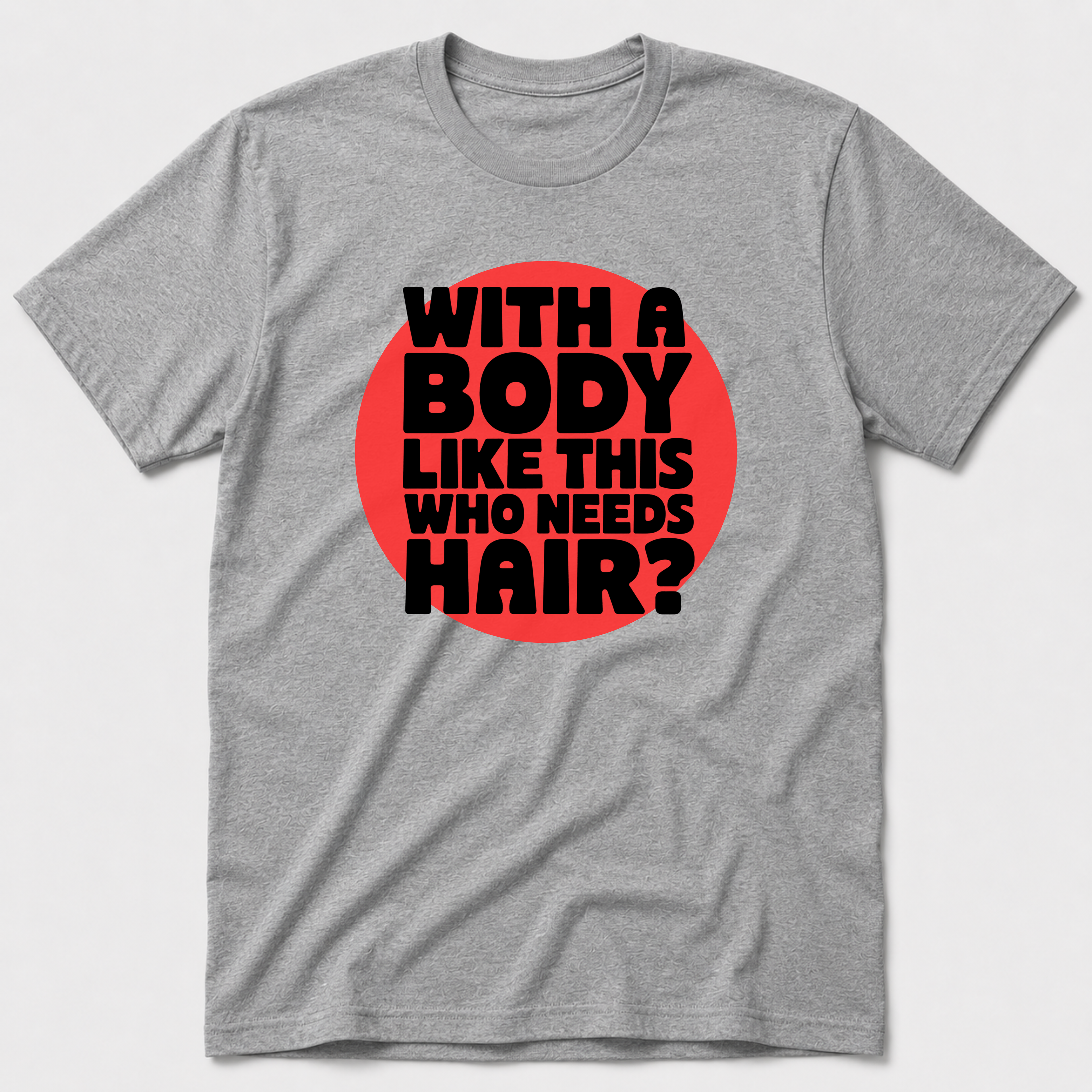 Who Needs Hair T-Shirt