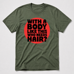 Who Needs Hair T-Shirt