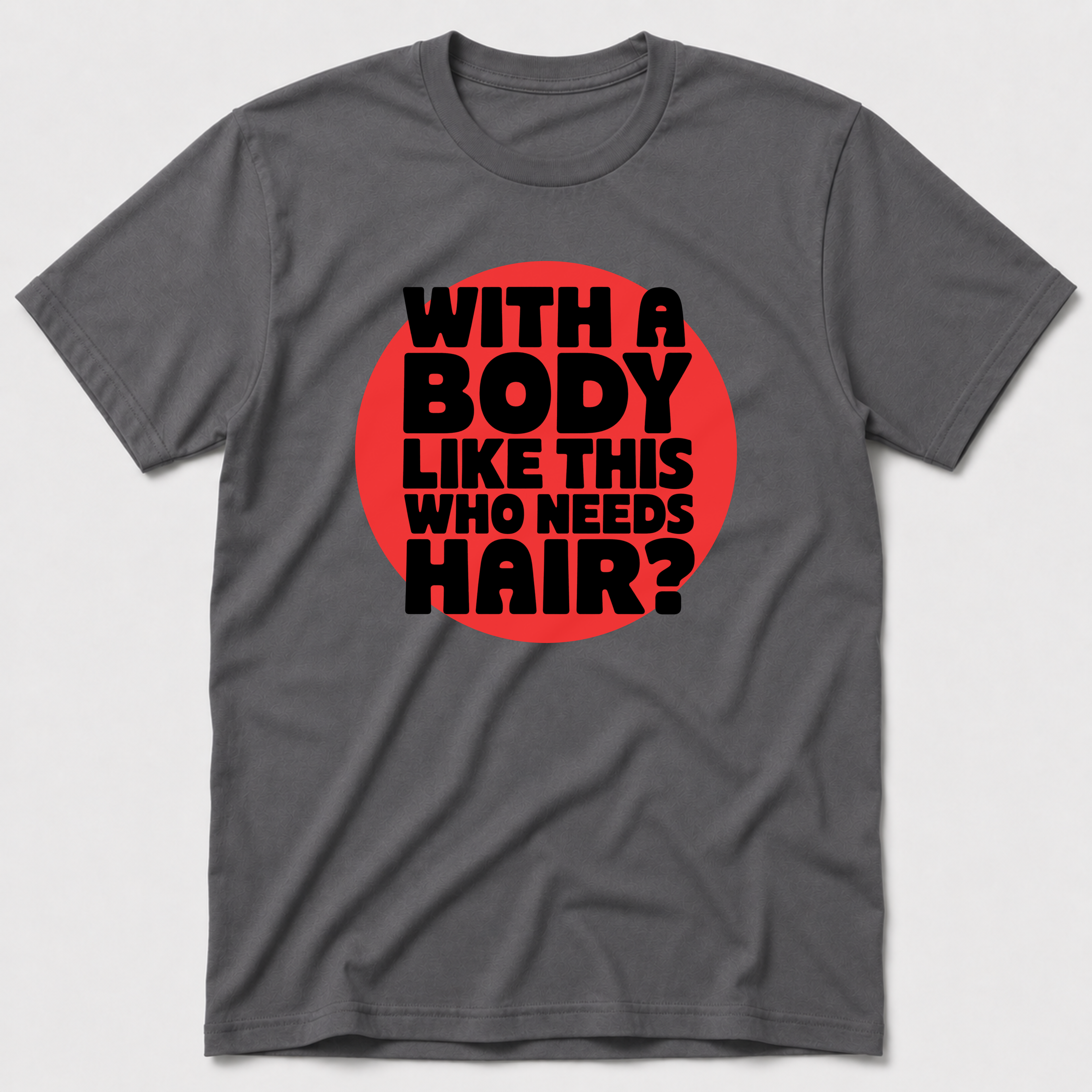 Who Needs Hair T-Shirt