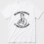 Balding Is Genetic T-Shirt
