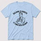 Balding Is Genetic T-Shirt