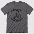Balding Is Genetic T-Shirt