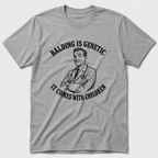 Balding Is Genetic T-Shirt