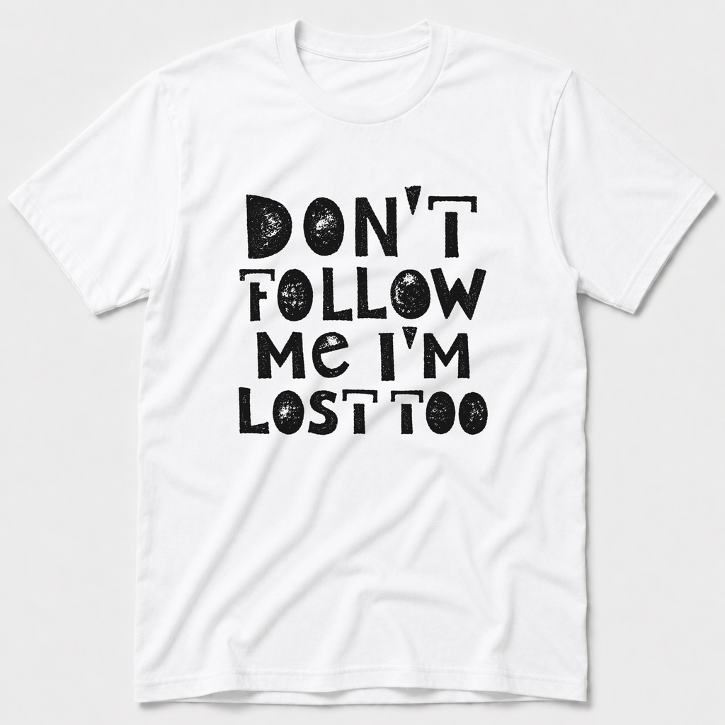 I'm Lost Too T-Shirt