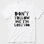 I'm Lost Too T-Shirt