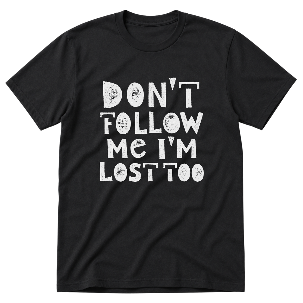 I'm Lost Too T-Shirt