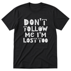 I'm Lost Too T-Shirt