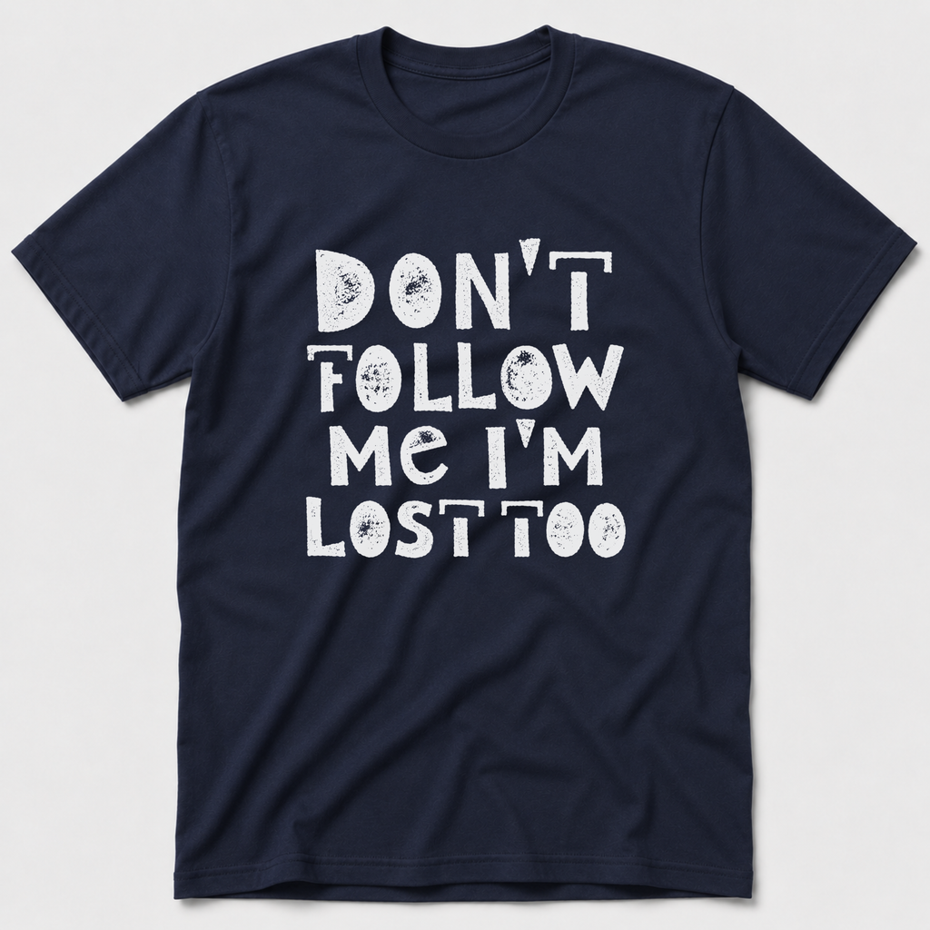 I'm Lost Too T-Shirt