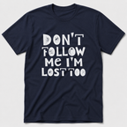 I'm Lost Too T-Shirt