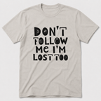 I'm Lost Too T-Shirt