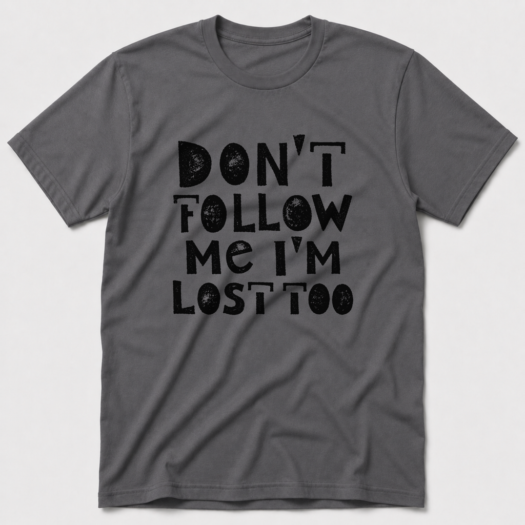 I'm Lost Too T-Shirt
