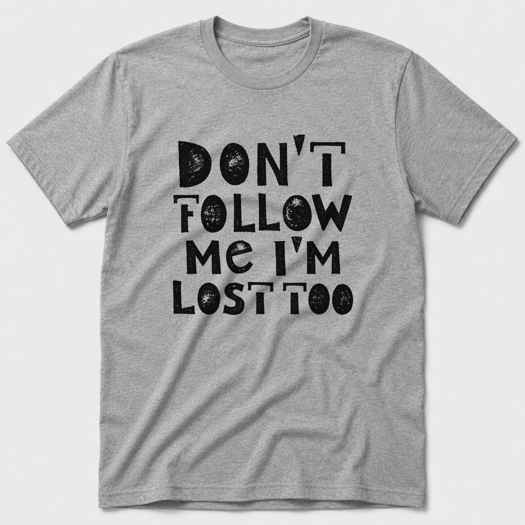 I'm Lost Too T-Shirt