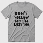 I'm Lost Too T-Shirt
