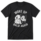 Woke Up Bald Again T-Shirt