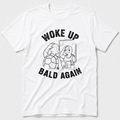 Woke Up Bald Again T-Shirt