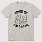 Woke Up Bald Again T-Shirt