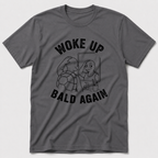 Woke Up Bald Again T-Shirt