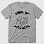 Woke Up Bald Again T-Shirt