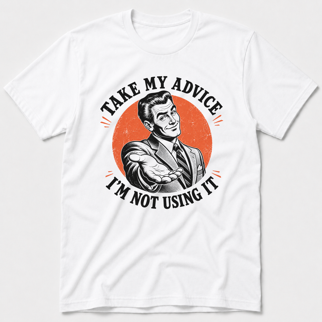 Take My Advice T-Shirt