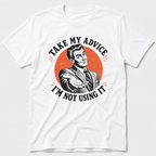 Take My Advice T-Shirt