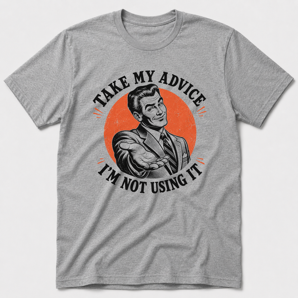 Take My Advice T-Shirt