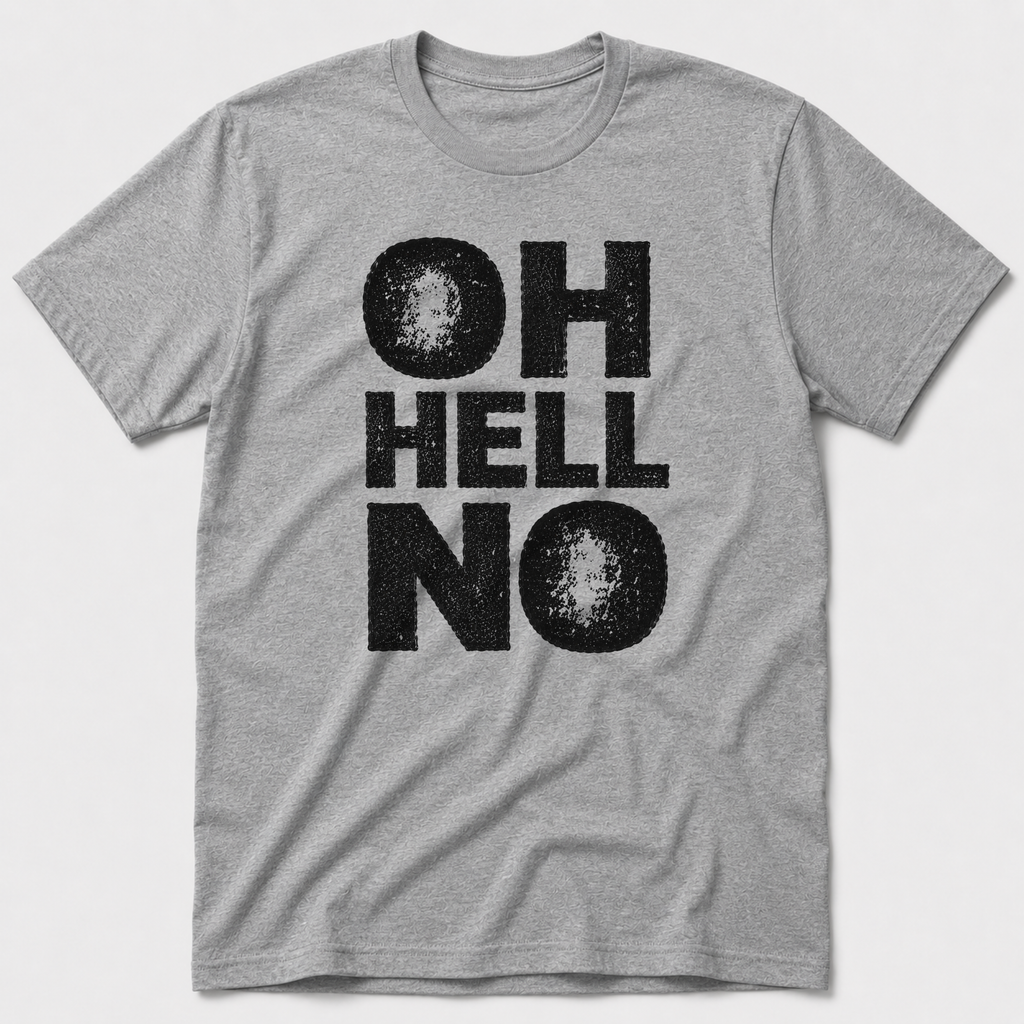 Oh, Hell No T-Shirt
