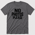 No Photos Please T-Shirt