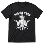 Nobody Owes You T-Shirt