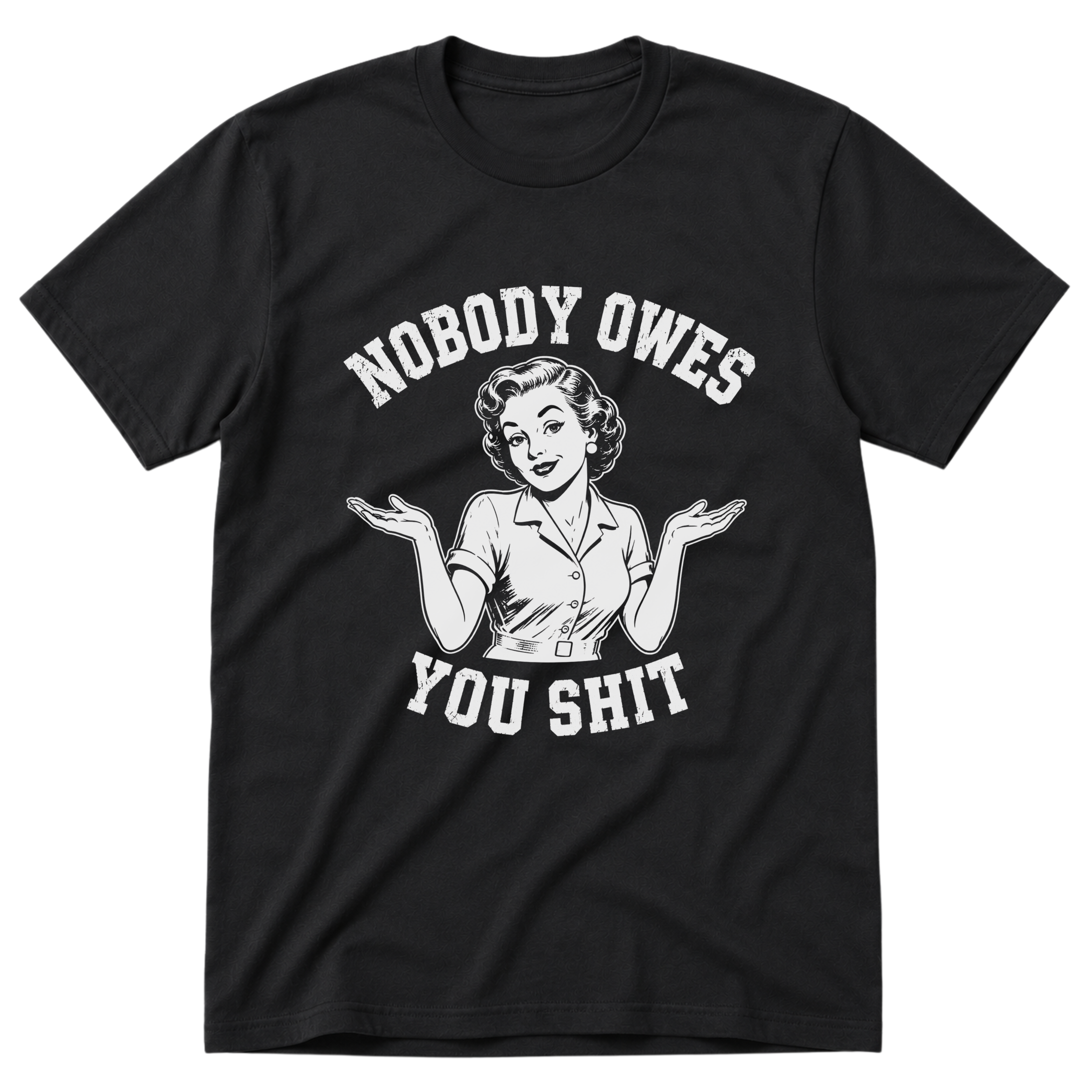 Nobody Owes You T-Shirt