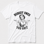 Nobody Owes You T-Shirt