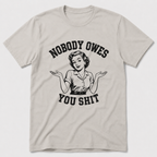 Nobody Owes You T-Shirt