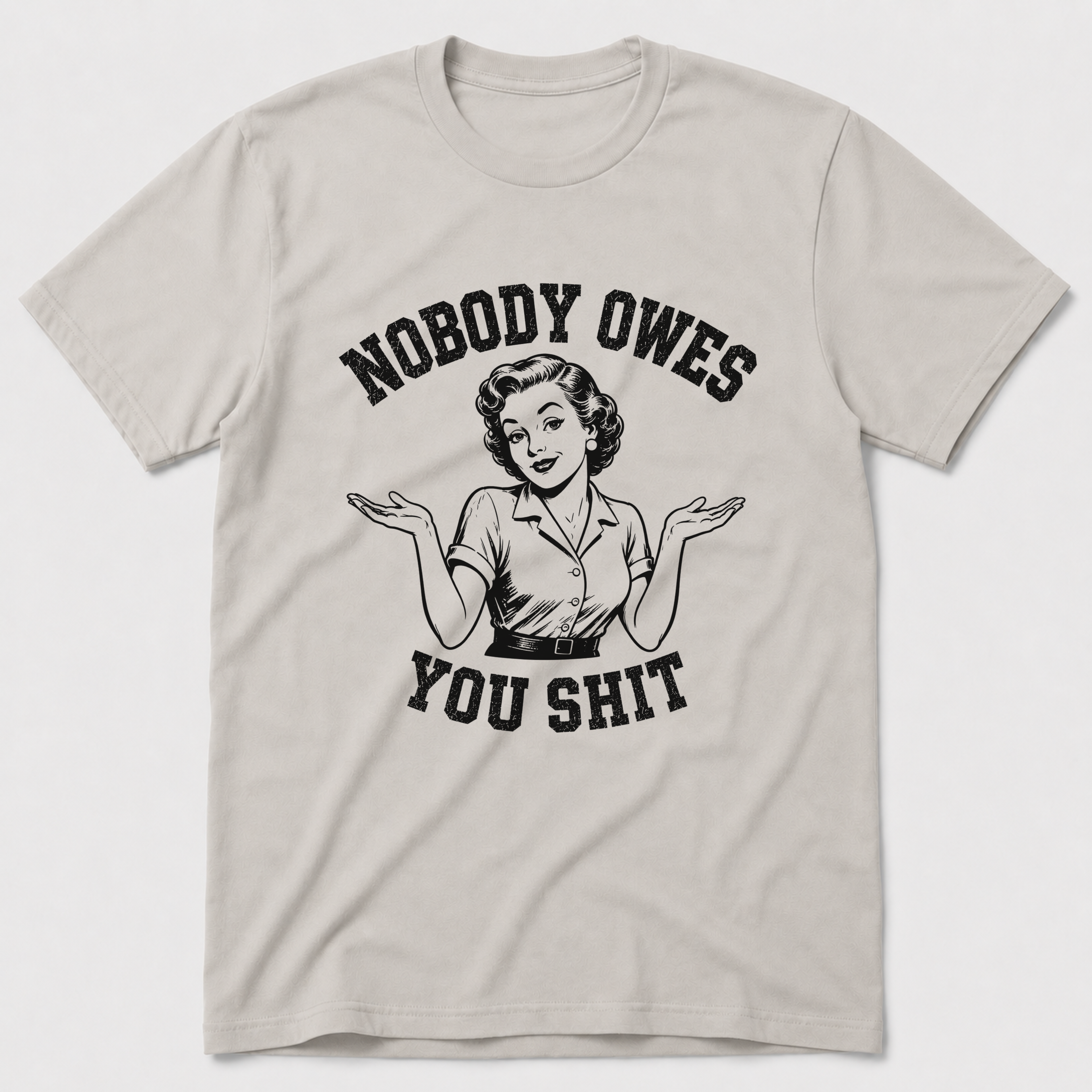 Nobody Owes You T-Shirt