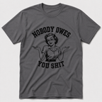 Nobody Owes You T-Shirt