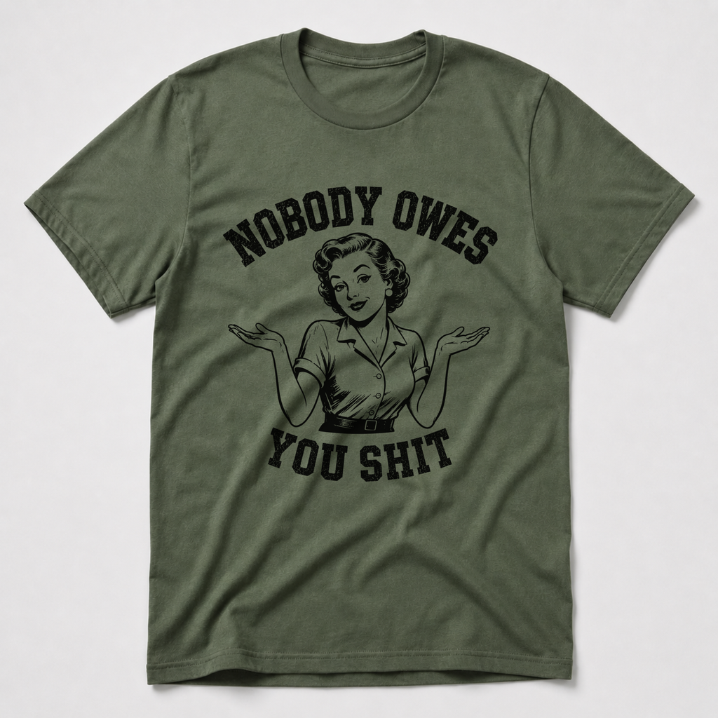 Nobody Owes You T-Shirt