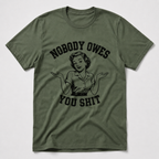 Nobody Owes You T-Shirt