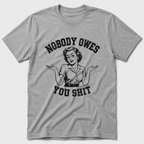 Nobody Owes You T-Shirt