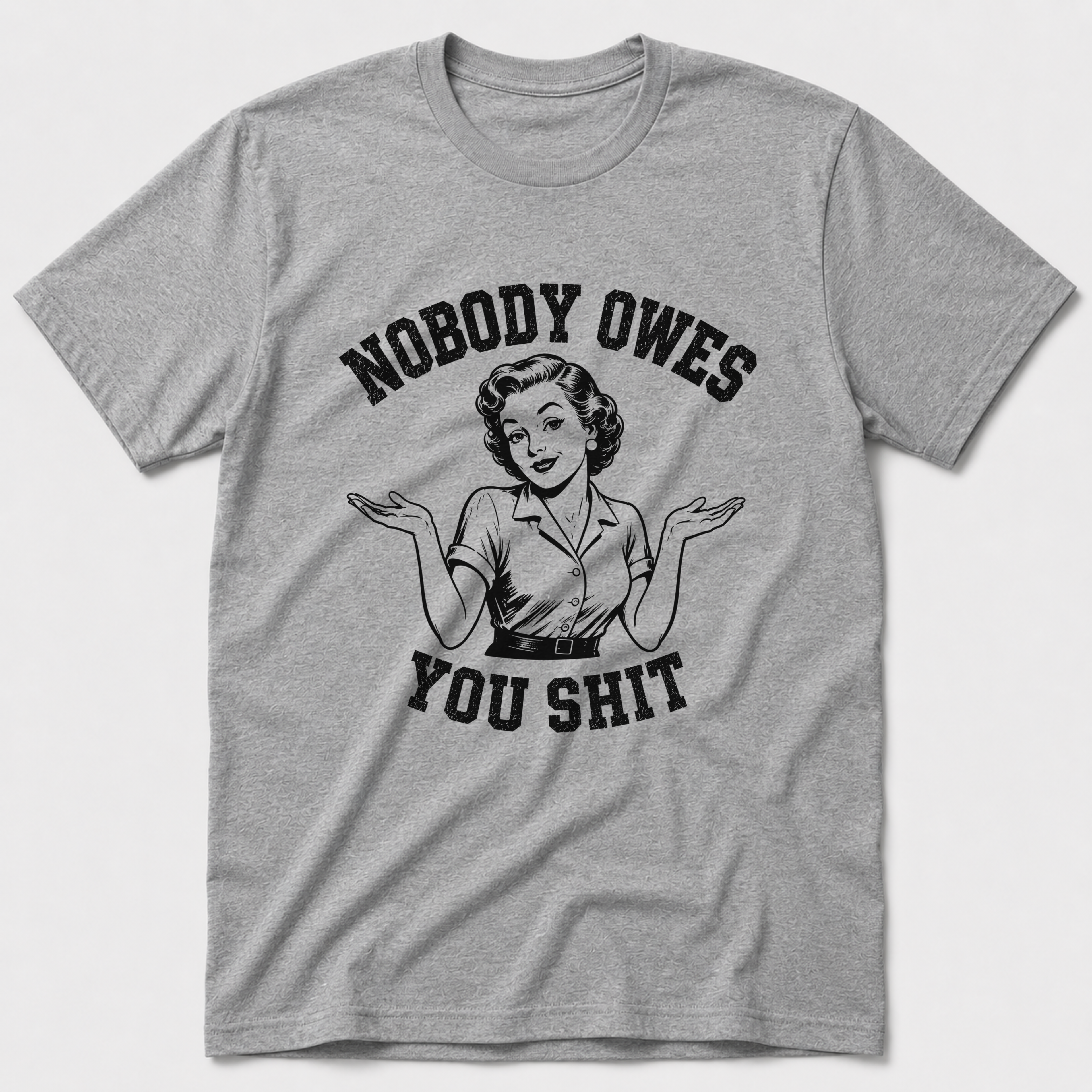 Nobody Owes You T-Shirt