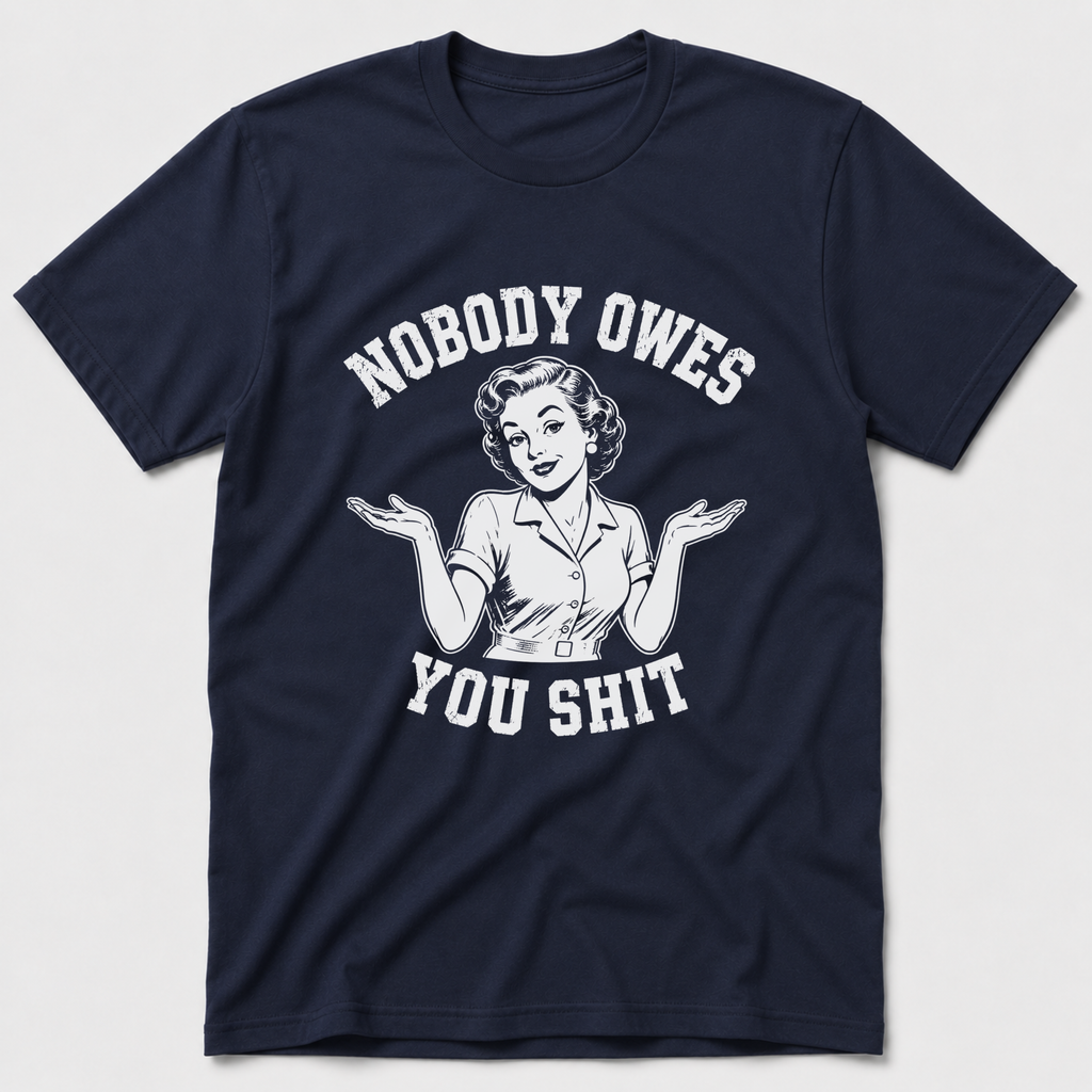 Nobody Owes You T-Shirt
