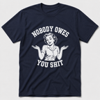 Nobody Owes You T-Shirt